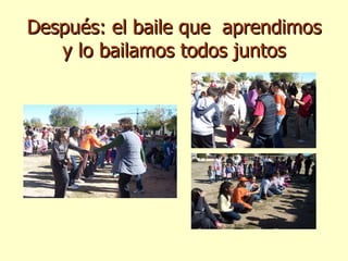Después: el baile que  aprendimos y lo bailamos todos juntos 