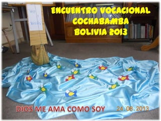 ENCUENTRO VOCACIONAL
COCHABAMBA
BOLIVIA 2013
 