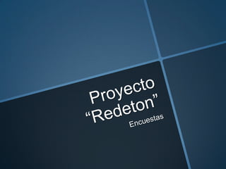 Proyecto “Redeton” Encuestas 