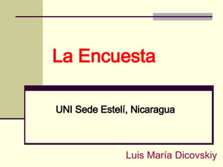 La Encuesta UNI Sede Estelí, Nicaragua Luis María Dicovskiy 