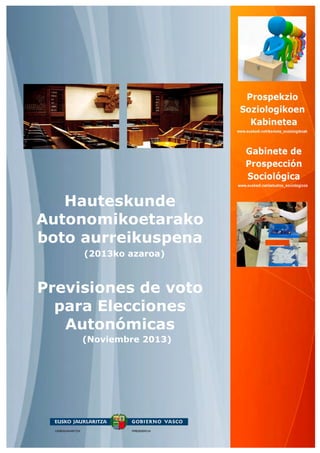 Hauteskunde
Autonomikoetarako
boto aurreikuspena
(2013ko azaroa)

Previsiones de voto
para Elecciones
Autonómicas
(Noviembre 2013)

 