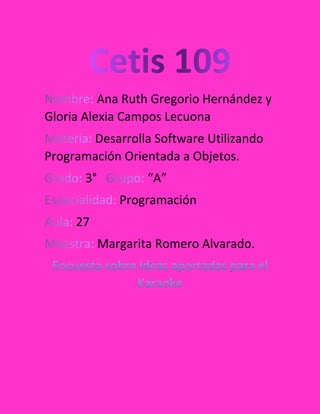 Ana Ruth Gregorio Hernández y 
Gloria Alexia Campos Lecuona 
Desarrolla Software Utilizando 
Programación Orientada a Objetos. 
3° “A” 
Programación 
27 
Margarita Romero Alvarado. 
 