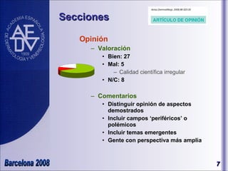Opinión Valoración Bien: 27 Mal: 5  Calidad científica irregular N/C: 8 Comentarios Distinguir opinión de aspectos demostrados Incluir campos ‘periféricos’ o polémicos Incluir temas emergentes Gente con perspectiva más amplia Secciones 