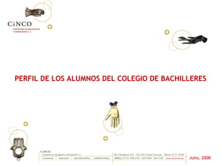 Julio, 2008 PERFIL DE LOS ALUMNOS DEL COLEGIO DE BACHILLERES 