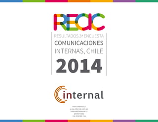 RESULTADOS 3ᵃ ENCUESTA
COMUNICACIONES
INTERNAS, CHILE
2014
www.internal.cl
www.internal.com.pe
internal@internal.cl
@internalCI
+56 22 6389 234
 