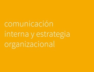comunicación
interna y estrategia
organizacional
 