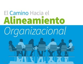 Pág. 8
El Camino Hacia el
Alineamiento
Organizacional
 