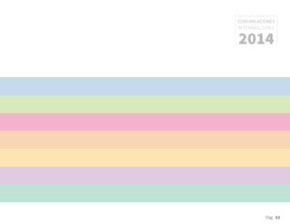 Pág. 83
RESULTADOS 3ᵃ ENCUESTA
COMUNICACIONES
INTERNAS, CHILE
2014
 