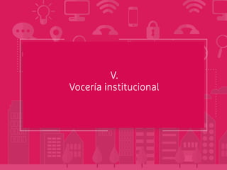 V.
Vocería institucional
 