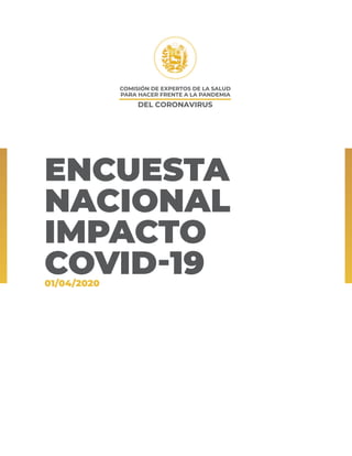 ENCUESTA
NACIONAL
IMPACTO
COVID-1901/04/2020
 