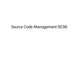 Source Code Management (SCM)




                   
 