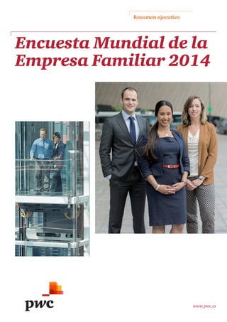 Resumen ejecutivo
www.pwc.es
Encuesta Mundial de la
Empresa Familiar 2014
 