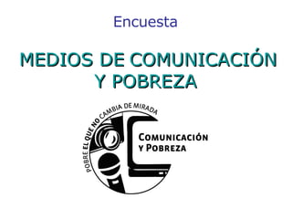 Encuesta   MEDIOS DE   COMUNICACIÓN Y POBREZA Agosto 2008 