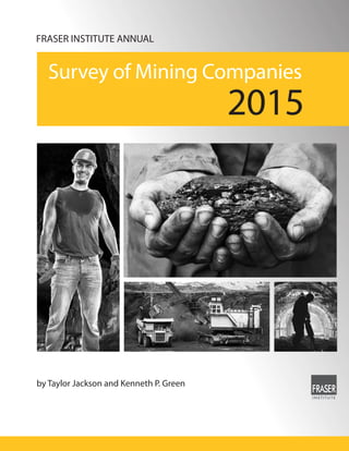 by Taylor Jackson and Kenneth P. Green
FRASER INSTITUTE ANNUAL
Survey of Mining Companies
2015
 