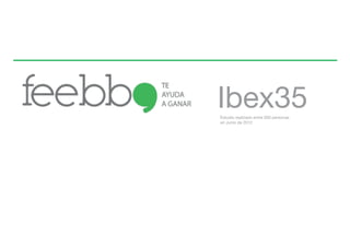 Ibex35
Estudio realizado entre 500 personas
en Junio de 2012
 