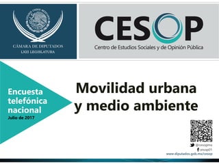 Movilidad urbana
y medio ambiente
Encuesta
telefónica
nacional
Julio de 2017
 