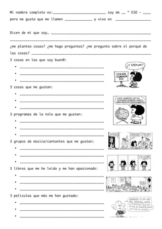 Mi nombre completo es:___________________________ soy de __ º ESO - ____
pero me gusta que me llamen ______________ y vivo...