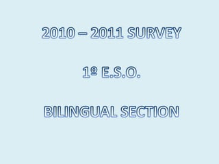 2010 – 2011 SURVEY 1º E.S.O. BILINGUALSECTION 
