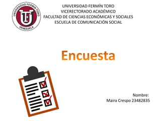 UNIVERSIDAD FERMÍN TORO
VICERECTORADO ACADÉMICO
FACULTAD DE CIENCIAS ECONÓMICAS Y SOCIALES
ESCUELA DE COMUNICACIÓN SOCIAL
Nombre:
Maira Crespo 23482835
 