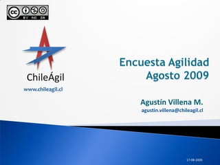 www.chileagil.cl

                   Agustín Villena M.
                   agustin.villena@chileagil.cl




                                       17-08-2009
 