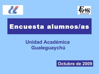 Encuesta alumnos/as Unidad Académica  Gualeguaychú Octubre de 2009 