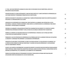 17. TRAS LEER CADA PROPUESTA, MARQUE EN CADA CASO SI SE RECONOCE EN ESA COMPETENCIA, SINO SE VE
REFLEJADO SE DEJA EN BLANCO

INTEGRA RECURSOS TIC (COMO INSTRUMENTO, COMO RECURSO DIDÁCTICO Y COMO CONTENIDO DE APRENDIZAJE) EN
                                                                                                             21
LOS PLANES DOCENTES Y PROGRAMAS FORMATIVOS DE SU INSTITUCION.

IDENTIFICA RECURSOS TIC APLICADOS A SU ASIGNATURA Y DISEÑA INTERVENCIONES DIDÁCTICAS CONTEXTUALIZADAS Y
                                                                                                             25
APLICADAS A LA ORGANIZACIÓN DE LAS CLASES.

APROVECHA LOS CONTENIDOS DE SU ASIGNATURA, PARA PLANTEAR AL ALUMNADO UNA INTERACCION, USO DE
                                                                                                             23
MULTMEDIA, Y UBICADA A TRAVÉS DE INTERNET, COMO APOYO A LA ORIENTACION DE SU APRENDIZAJE, PARA INDIVI-
DUALIZARLO Y TRATAR MEJOR LA DIVERSIDAD

PROPONE AL ALUMNADO LA REALIZACION DE PROYECTOS COLABORATIVOS EN SOPORTE TIC A PARTIR DE FUENTES
                                                                                                             19
INFORMATIVAS OBTENIDAS EN INTERNET Y CON LA AYUDA DE LOS CANALES COMUNICATIVOS TELEMATICOS.

ENSEÑA AL ALUMNADO LAS NOCIONES BASICAS DE AUTOAPRENDIZAJE A TRAVÉS DE LAS TIC PARA QUE SEPAN
                                                                                                             16
LO QUE ÉSTAS LES PUEDEN APORTAR Y LO QUE NO.

PROMUEVE EL USO DE ESTRATEGIAS DE APRENDIZAJE DE AUTORREGULADO EN EL ALUMNADO PARA QUE LES PLANTEEN
                                                                                                             28
LA INQUIETD Y CURIOSIDAD POR APRENDER Y LA BUSQUEDA DE INFORMACION.

APROVECHA LOS RECURSOS Y APLICACIONES TIC PARA LA AUTOEVALUACION Y LA EVALUACION DEL ALUMNADO Y DE
                                                                                                             19
LA PROPIA ACCION FORMATIVA PARA QUE IDENTIFIQUE Y VALOREN LOS NUEVOS APRENDIZAJES Y LOS RELACIONEN
CON SUS CONOCIMIENTO PREVIOS.

ACCEDE A LAS FUENTES DE INFORMACION Y RECURSOS EN SOPORTE TIC (REVISTAS DIGITALES,PORTALES ESPECIALIZADOS,
                                                                                                             24
WEBS TEMATICAS, FOROS TELEMATICOS, BIBLIOTECAS VIRTUALES, BASES DE DATOS VIRTUALES, CURSOS,PRENSA DIGITAL
MATERIAL AUTOINSCRITIVO, ETC). DEDICADAS A LAS LABORES DE LOS FORMADORES.

MANEJA APLICACIONES BÁSICAS DE PROGRAMAS DE EDICION Y PUBLICACION DE PÁGINA WEB PARA REALIZAR
                                                                                                             7
APLICACIONES DIDÁCTICAS BASADAS EN EL USO DE PAGINAS WEB.
 