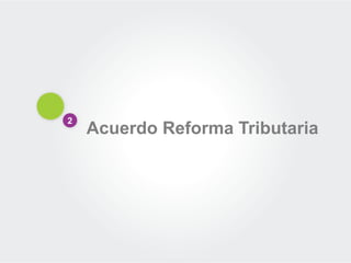 2
Acuerdo Reforma Tributaria
 