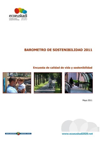 BAROMETRO DE SOSTENIBILIDAD 2011




    Encuesta de calidad de vida y sostenibilidad




                                        Mayo 2011
 