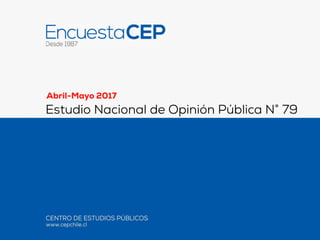 Abril-Mayo 2017
Estudio Nacional de Opinión Pública N° 79
 