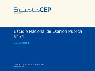 Estudio Nacional de Opinión Pública
N° 71
Julio 2014
 