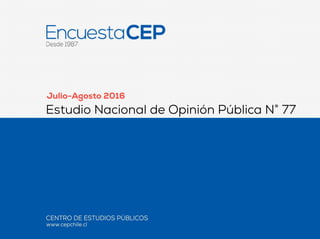 Julio-Agosto 2016
Estudio Nacional de Opinión Pública N° 77
 