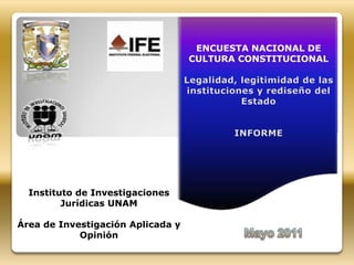 ENCUESTA NACIONAL DE
                                   CULTURA CONSTITUCIONAL




  Instituto de Investigaciones
         Jurídicas UNAM

Área de Investigación Aplicada y
            Opinión
 