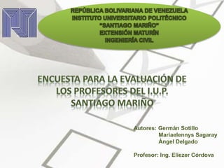Autores: Germán Sotillo
Mariaelennys Sagaray
Ángel Delgado
Profesor: Ing. Eliezer Córdova
 