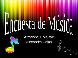 Armando J. Malavé Alexandra Colón Encuesta de Música 