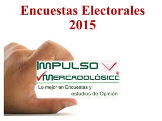 Encuestas Electorales 
2015 
 
