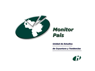 Monitor País Unidad de Estudios __________________________ de Coyuntura y Tendencias ______________________________________ 