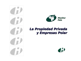 Monitor País La Propiedad Privada y Empresas Polar 