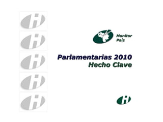 Monitor País Parlamentarias 2010 Hecho Clave 