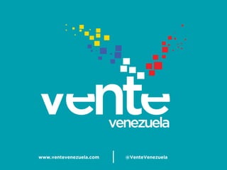 www.ventevenezuela.com @VenteVenezuela
 