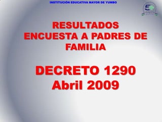 RESULTADOS ENCUESTA A PADRES DE FAMILIA DECRETO 1290 Abril 2009 