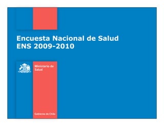 Encuesta Nacional de Salud
ENS 2009-2010
 