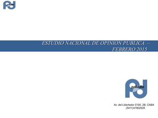 Av. del Libertador 5190, 2B, CABA
(5411)47802626
ESTUDIO NACIONAL DE OPINION PUBLICA –
FEBRERO 2015
 