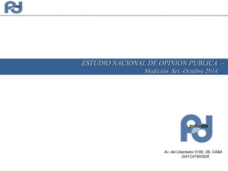 Av. del Libertador 5190, 2B, CABA
(5411)47802626
ESTUDIO NACIONAL DE OPINION PUBLICA –
Medición Set.-Octubre 2014
 