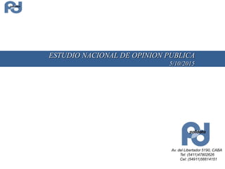 Av. del Libertador 5190, CABA
Tel: (5411)47802626
Cel: (54911)56614151
ESTUDIO NACIONAL DE OPINION PUBLICA
5/10/2015
 