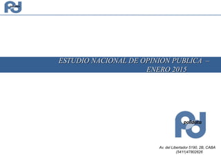 Av. del Libertador 5190, 2B, CABA
(5411)47802626
ESTUDIO NACIONAL DE OPINION PUBLICA –
ENERO 2015
 
