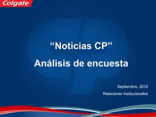 “Noticias CP”
Análisis de encuesta
Septiembre, 2010
Relaciones Institucionales
 