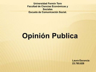 Universidad Fermín Toro
Facultad de Ciencias Económicas y
Sociales
Escuela de Comunicación Social.
Laura Escorcia
23.785.828
 