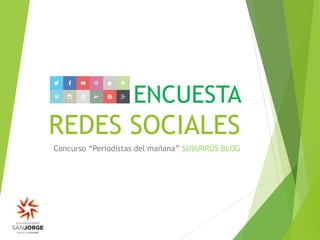 ENCUESTA
REDES SOCIALES
Concurso “Periodistas del mañana” SUSURROS BLOG
 