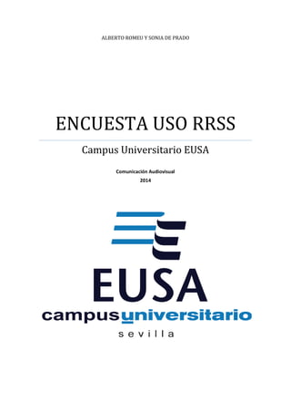 ALBERTO ROMEU Y SONIA DE PRADO
ENCUESTA USO RRSS
Campus Universitario EUSA
Comunicación Audiovisual
2014
 