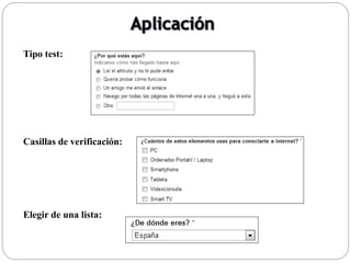 Tipo test:
Casillas de verificación:
Elegir de una lista:
 
